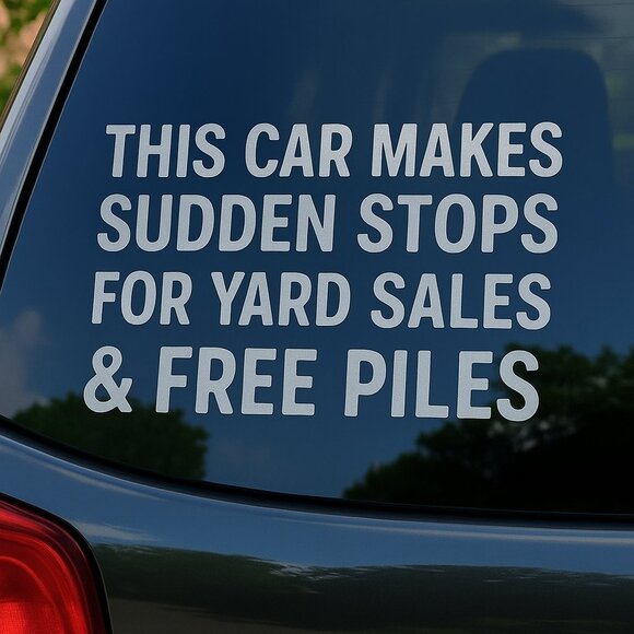 Handmade This Car Makes Sudden Stops For Yard Sales & Free Piles Car Decal - Picture 1 of 1